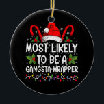 Waarschijnlijk een gangsta wrapper familie Xmas Keramisch Ornament<br><div class="desc">Hoogstwaarschijnlijk een Gangsta Wrapper Family Christmas T-shirt</div>