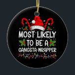 Waarschijnlijk een gangsta wrapper familie Xmas Keramisch Ornament<br><div class="desc">Hoogstwaarschijnlijk een Gangsta Wrapper Family Christmas T-shirt</div>