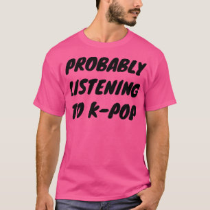 Waarschijnlijk luisterend naar KPop T-shirt