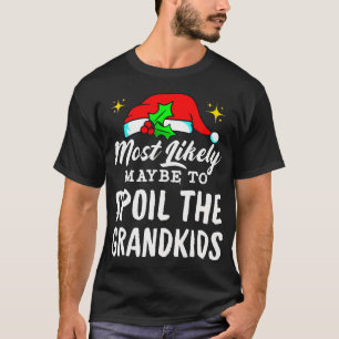Waarschijnlijk om de kleinkinderen kerst te verwen t-shirt