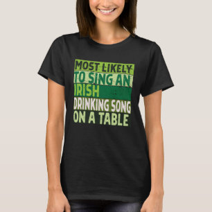 Waarschijnlijk om een Iers Drink liedje te zingen  T-shirt