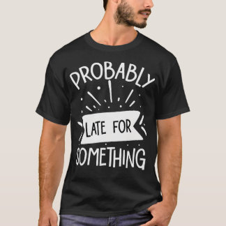 Waarschijnlijk Te Laat Voor T-shirt