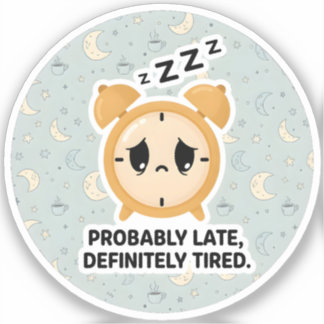 Waarschijnlijk te laat, zeker moe sticker