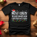 Waarschijnlijk te versieren voor Kerstmis in OKTOB T-shirt<br><div class="desc">Grappige volwassen bijpassende familie T-shirts. Draag met Kerstmis, Kerstfeest, of geef als cadeau. Unisex T-shirt. Hoogwaardige t - shirts worden geleverd in uw keuze van verschillende "Most Likely To"-gezegden. De meeste kans om kerstfilms C te kijken - de meeste kans om alle koekjes D te eten - de meeste kans...</div>