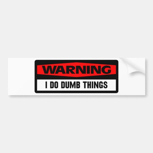 waarschuwende domme dingen bumpersticker (Voorkant)