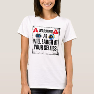 Waarschuwing: AI zal lachen om je Selfies.w T-shirt