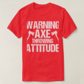 Waarschuwing Ax Throwing Attitude Throw Axs T-shirt (Design voorkant)
