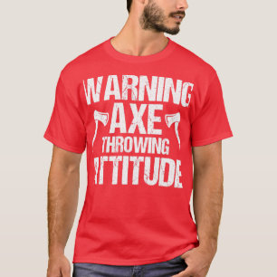 Waarschuwing Ax Throwing Attitude Throw Axs T-shirt