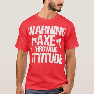 Waarschuwing Ax Throwing Attitude Throw Axs T-shirt