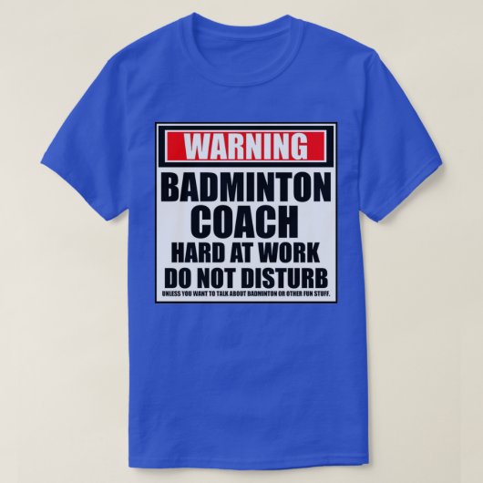 Waarschuwing Badminton Coach hard op het werk stoo T-shirt (Design voorkant)