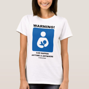Waarschuwing! Borstvoeding kan overal gebeuren T-shirt
