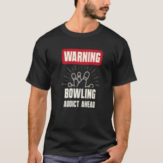 Waarschuwing Bowling Addict Ahead Bowling Team T-shirt