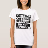 Waarschuwing Caffeine Deprived T-shirt (Voorkant)