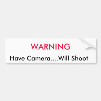 WAARSCHUWING,    camera hebben....Will Shoot Bumpersticker