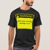 Waarschuwing! - Creëer uw aangepaste waarschuwings T-shirt (Voorkant)