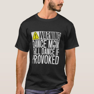 Waarschuwing Dansmoeder Zal Dansen Als Uitgedaagd  T-shirt