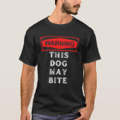 Waarschuwing dat deze hond kan bijten t-shirt (Voorkant)
