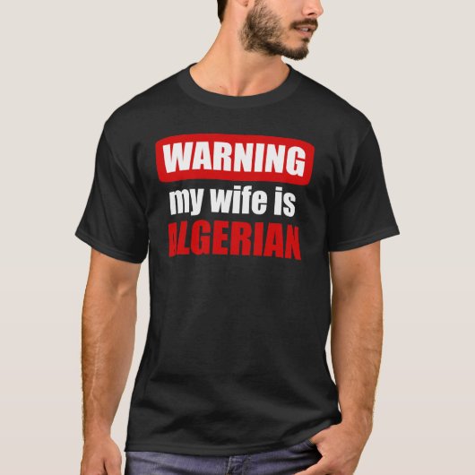 Waarschuwing dat mijn vrouw Algerijns is T-shirt (Voorkant)