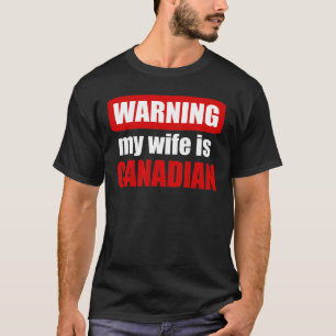 Waarschuwing dat mijn vrouw Canadees is T-shirt