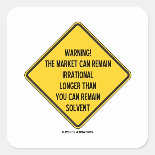 Waarschuwing! De markt kan irrationeler langer zij Vierkante Sticker (Voorkant)