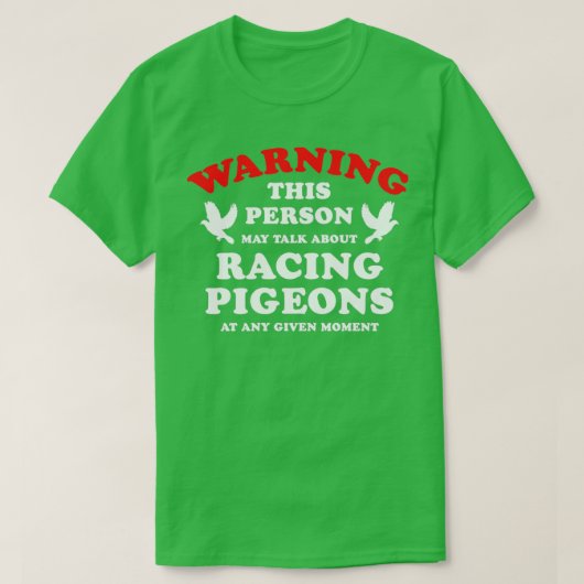 Waarschuwing Deze persoon kan over Racing Pigeons  T-shirt (Design voorkant)