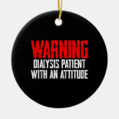 Waarschuwing dialysepatiënt met een attitude 2 keramisch ornament (Voorkant)
