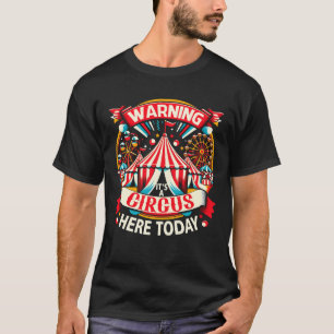 Waarschuwing: een circus hier vandaag de carnavald t-shirt