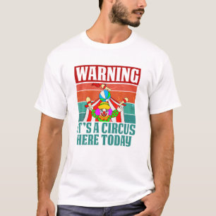Waarschuwing: een circus hier vandaag grappige clo t-shirt