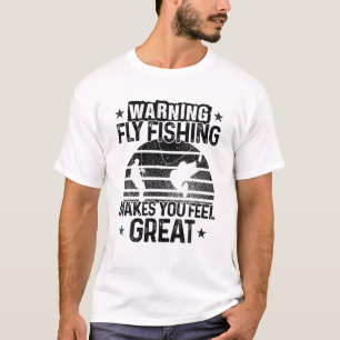 Waarschuwing Fly Fishing Maakt Je Voelen Groot Vis T-shirt