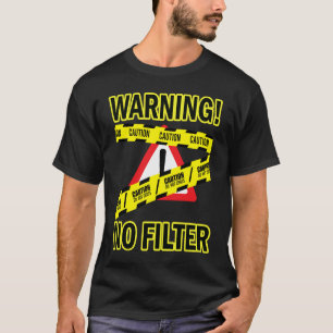 Waarschuwing Geen filter Volwassen humor Sarcasme T-shirt