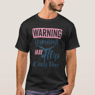 Waarschuwing Gymnast Ik kan flippen op elk moment T-shirt