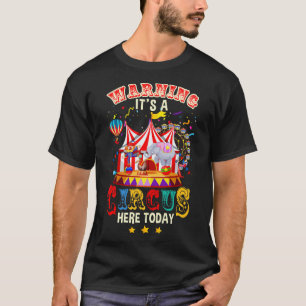 Waarschuwing Het is een circus hier vandaag Circus T-shirt
