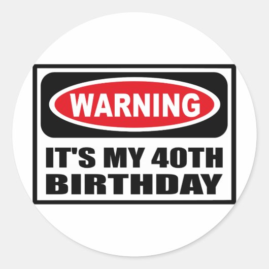 Waarschuwing, HET IS MIJN 40STE VERJAARDAG Sticker (Voorkant)