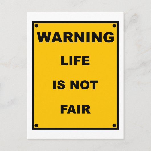 Waarschuwing ~ Het leven is niet eerlijk. Briefkaart (Voorkant)