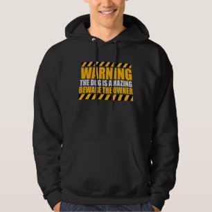 Waarschuwing Hond Is Geweldig Pas Op Voor Eigenaar Hoodie