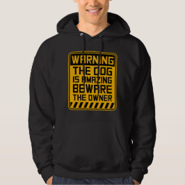 Waarschuwing Hond Is Geweldig Pas Op Voor Eigenaar Hoodie