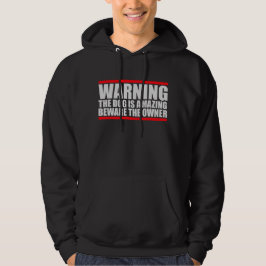 Waarschuwing Hond Is Geweldig Wees Op Uw Hoede Voo Hoodie