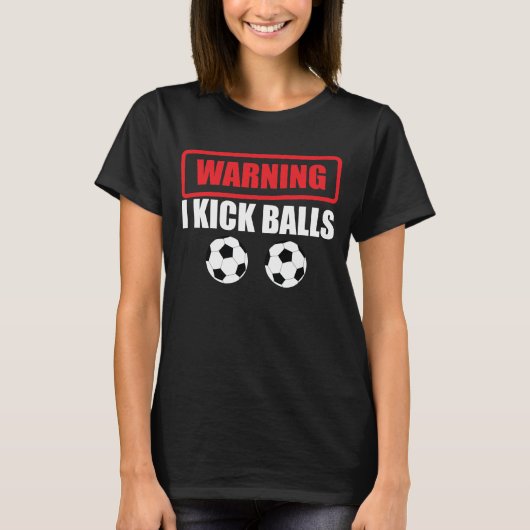 Waarschuwing I Kick Balls Funny Soccer Athlete T-S T-shirt (Voorkant)