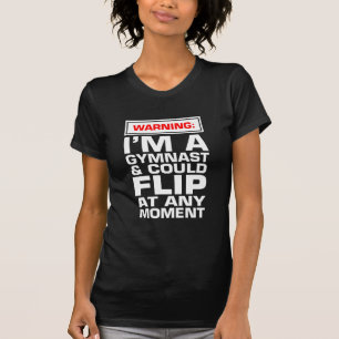 Waarschuwing: ik ben een gymnast en kan op elk mom t-shirt