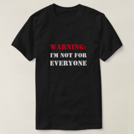 Waarschuwing: Ik ben niet voor iedereen grappig T-shirt