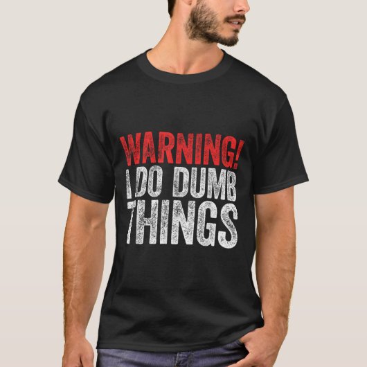 Waarschuwing Ik Doe Domme Dingen Sarcastisch Shirt (Voorkant)