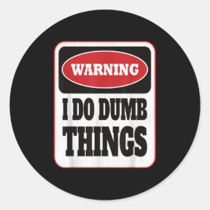 Waarschuwing Ik Doe Domme Dingen - Sarcastische St Ronde Sticker