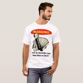 Waarschuwing: Ik heb een accordeon en weet hoe ik  T-shirt (Voorkant volledig)
