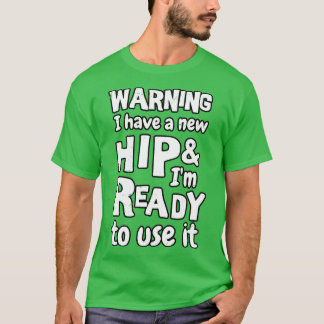 Waarschuwing Ik heb een nieuwe heup en ben klaar o T-shirt