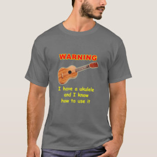 Waarschuwing: Ik heb een Ukulele en ik weet hoe ik T-shirt