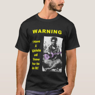 Waarschuwing: Ik heb een Ukulele en ik weet hoe ik T-shirt