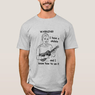 Waarschuwing: Ik heb een Ukulele en ik weet hoe ik T-shirt