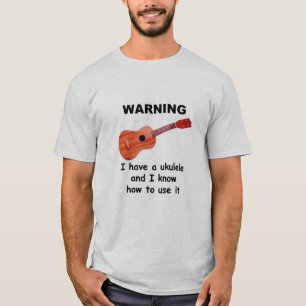 Waarschuwing: Ik heb een Ukulele en ik weet hoe ik T-shirt