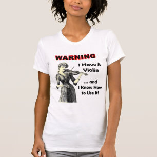 Waarschuwing: Ik heb een viool en ik weet hoe ik h T-shirt