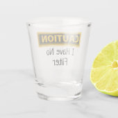 Waarschuwing Ik heb geen Filter Grappig Shot Glas (Achterkant)